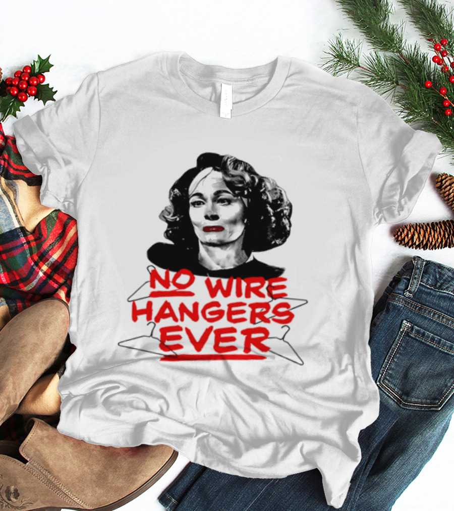 Joan Crawford Mommie Dearest No Wire Hangers Ever T-Shirt