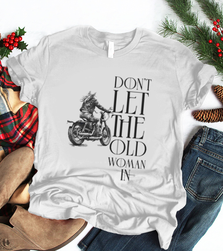 Woman Riding Motorcycle Don’t Let The Old Woman In T-Shirt