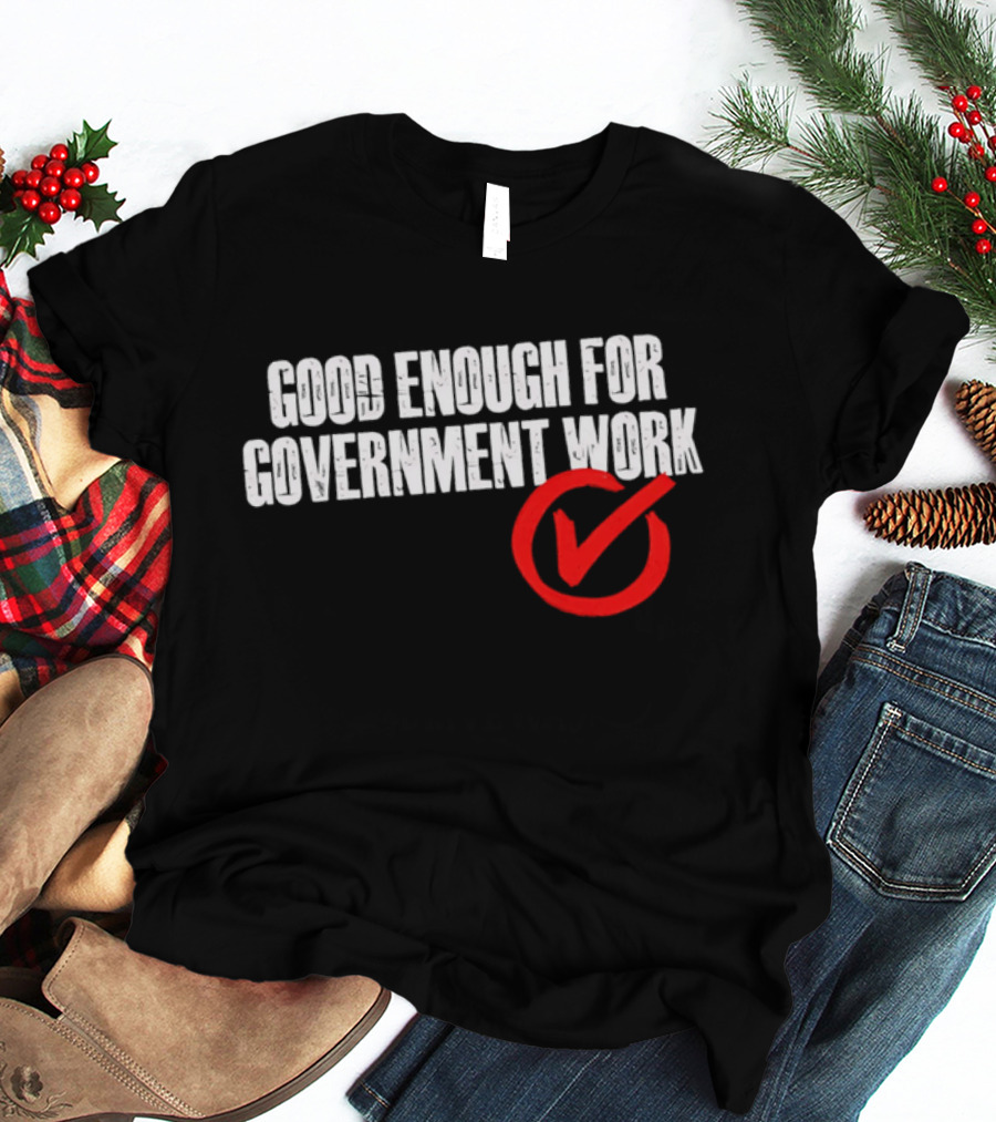 Good Enough For Government Work Red Checkmark T-Shirt