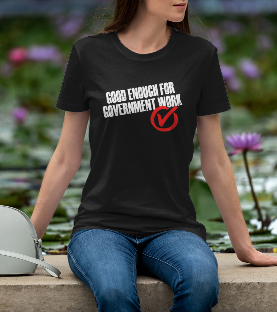 Good Enough For Government Work Red Checkmark T-Shirt