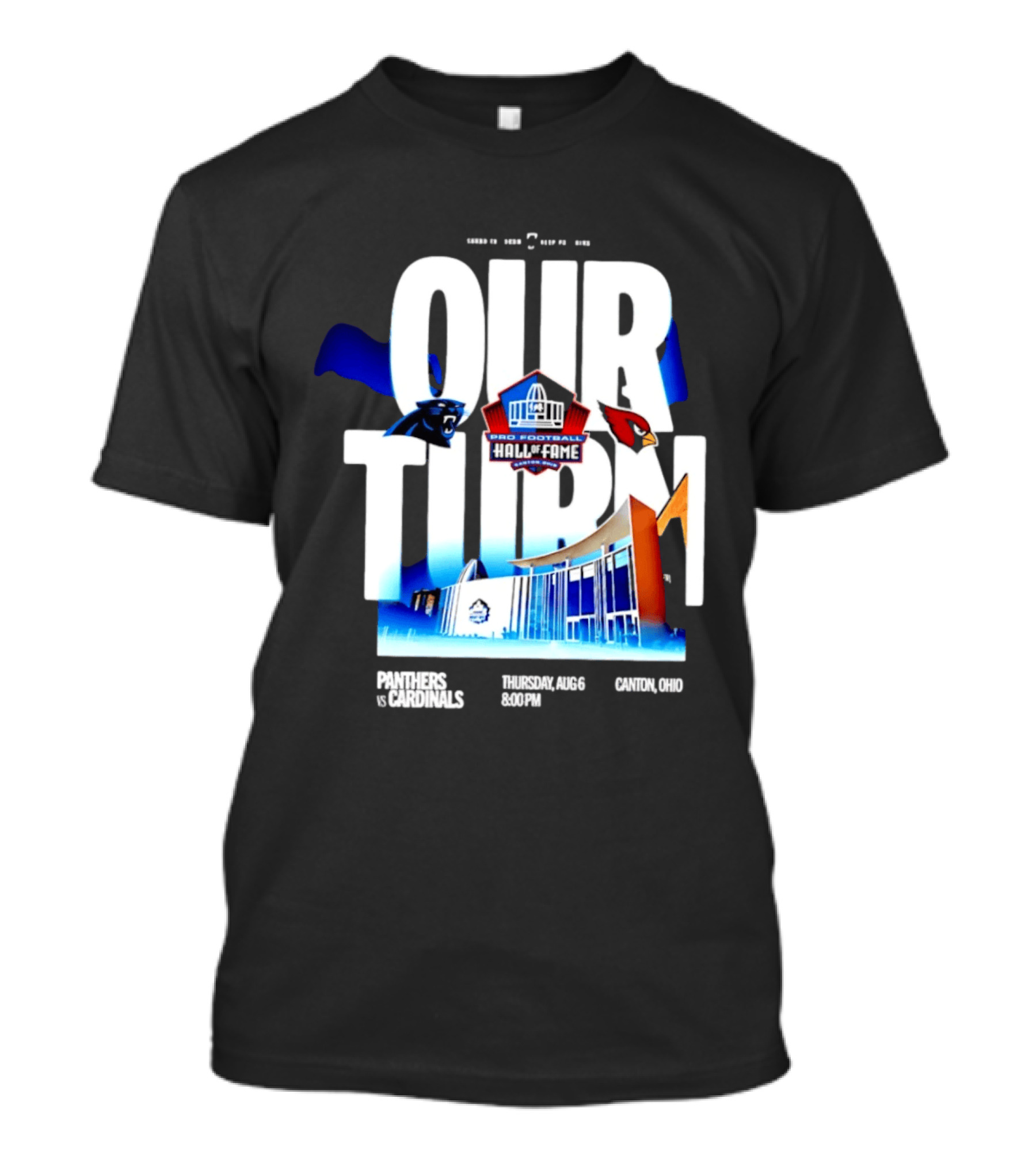 Pro Football Hall Of Fame Game Our Turn Carolina Panthers Vs Arizona Cardinals Canton Ohio August 6 8:00PM T-Shirt