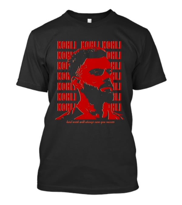 Virat Kohli Hard Work Will Always Earn You Success T-Shirt