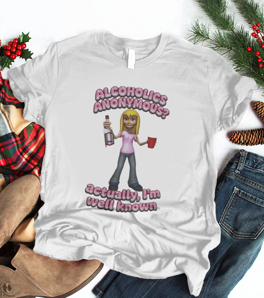 Alcoholics Anonymous Actually I'm Well Known Party Humor T-Shirt