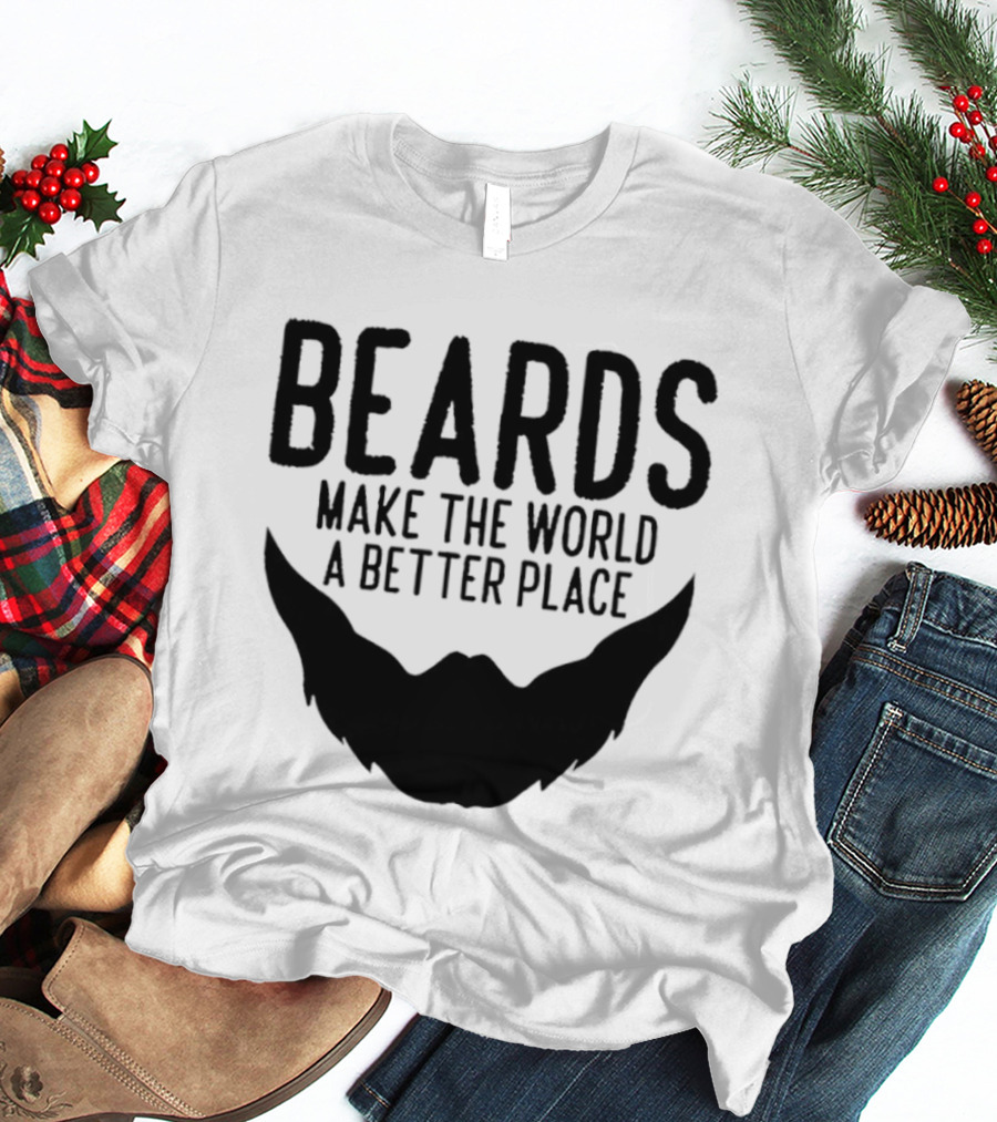 Beards Make The World A Better Place T-Shirt