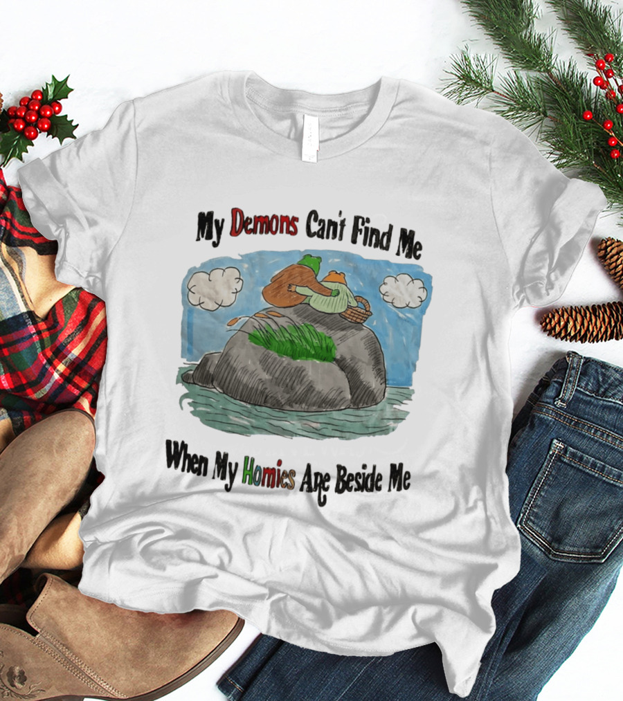 Frog And Toad My Demons Can't Find Me When My Homies Are Beside Me T-Shirt