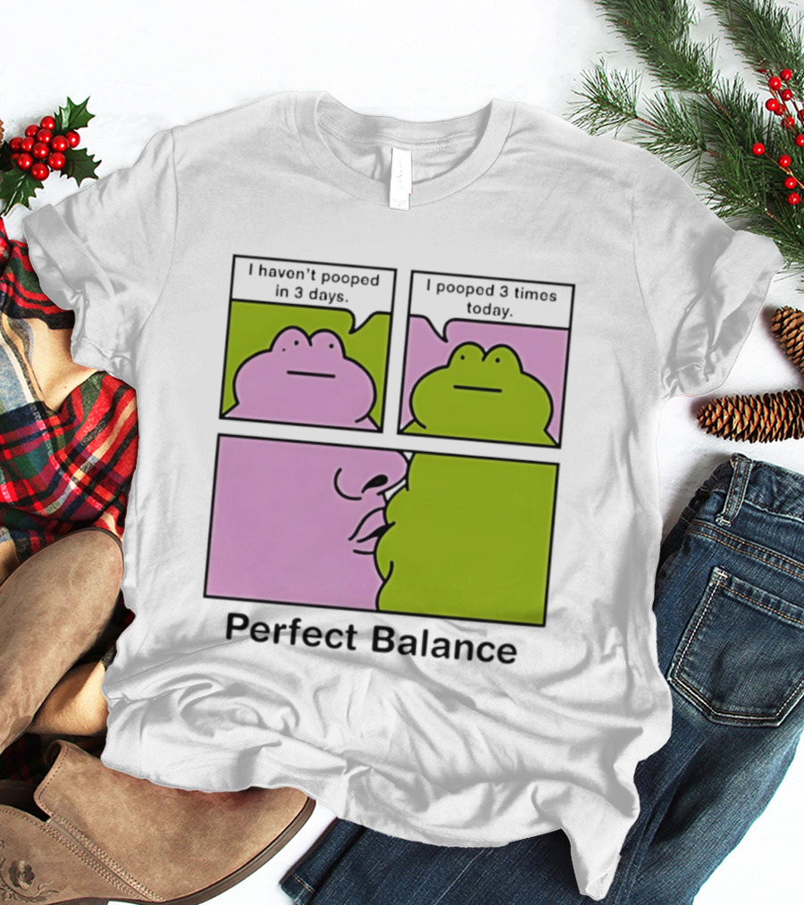 Perfect Balance Frog Meme I Haven't Pooped In 3 Days Pooped 3 Times Today T-Shirt