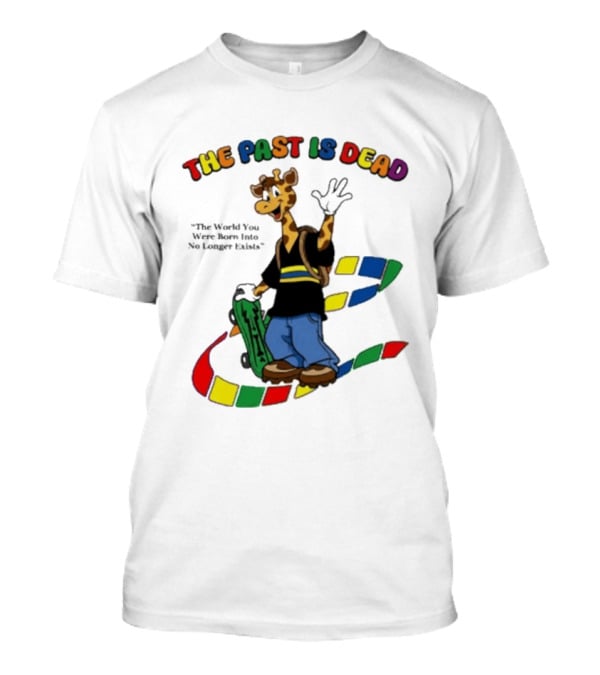 The Past Is Dead Giraffe The World You Were Born Into No Longer Exists T-Shirt