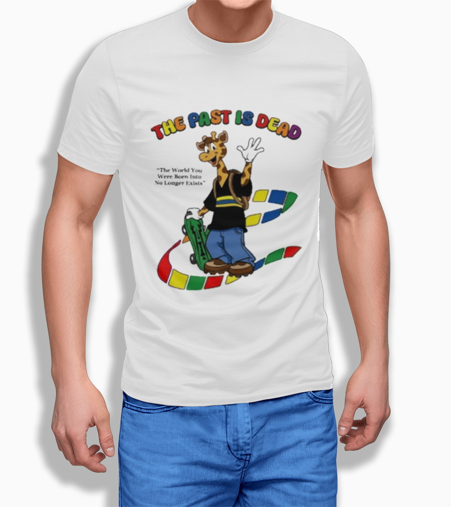 The Past Is Dead Giraffe The World You Were Born Into No Longer Exists T-Shirt