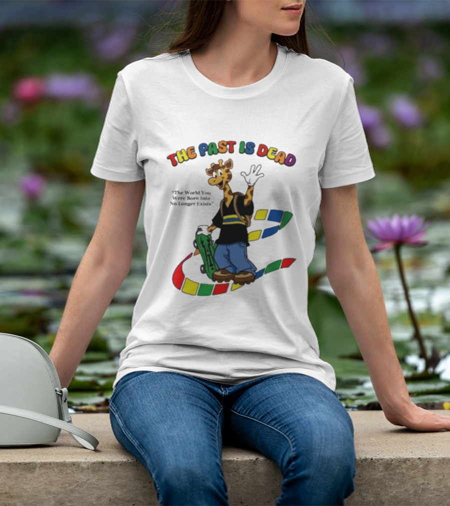 The Past Is Dead Giraffe The World You Were Born Into No Longer Exists T-Shirt