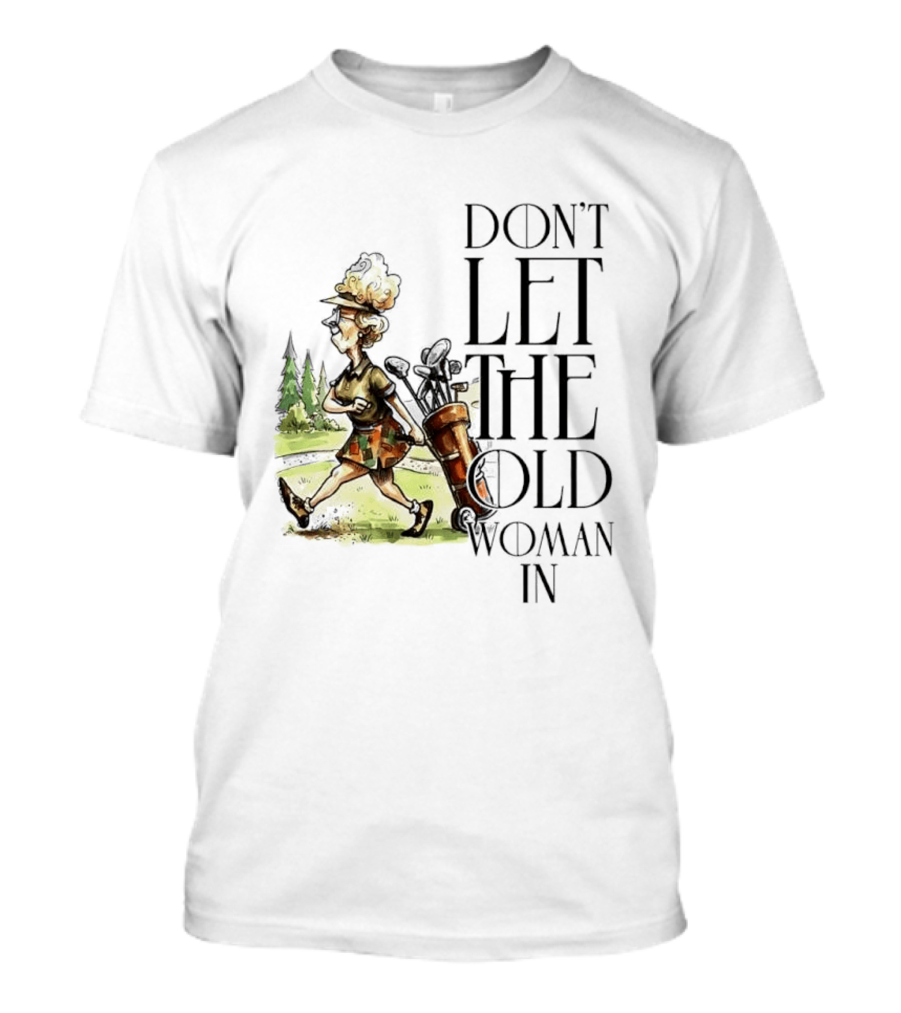 Don't Let The Old Woman In Golfing Lady T-Shirt