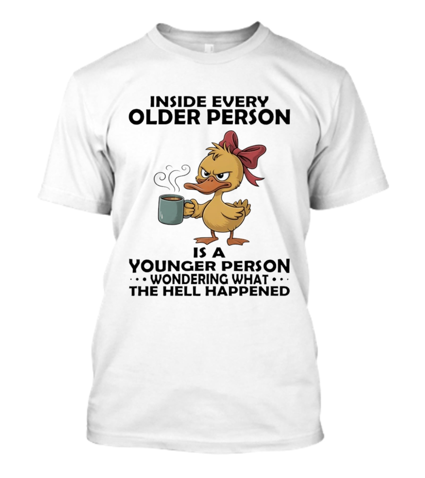Inside Every Older Person Is A Younger Person Wondering What The Hell Happened Coffee Duck With Bow T-Shirt