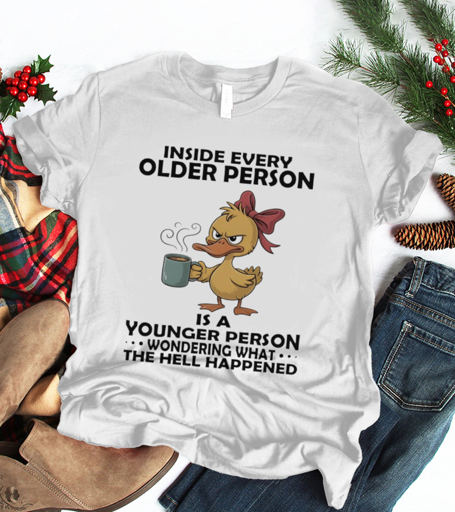 Inside Every Older Person Is A Younger Person Wondering What The Hell Happened Coffee Duck With Bow T-Shirt