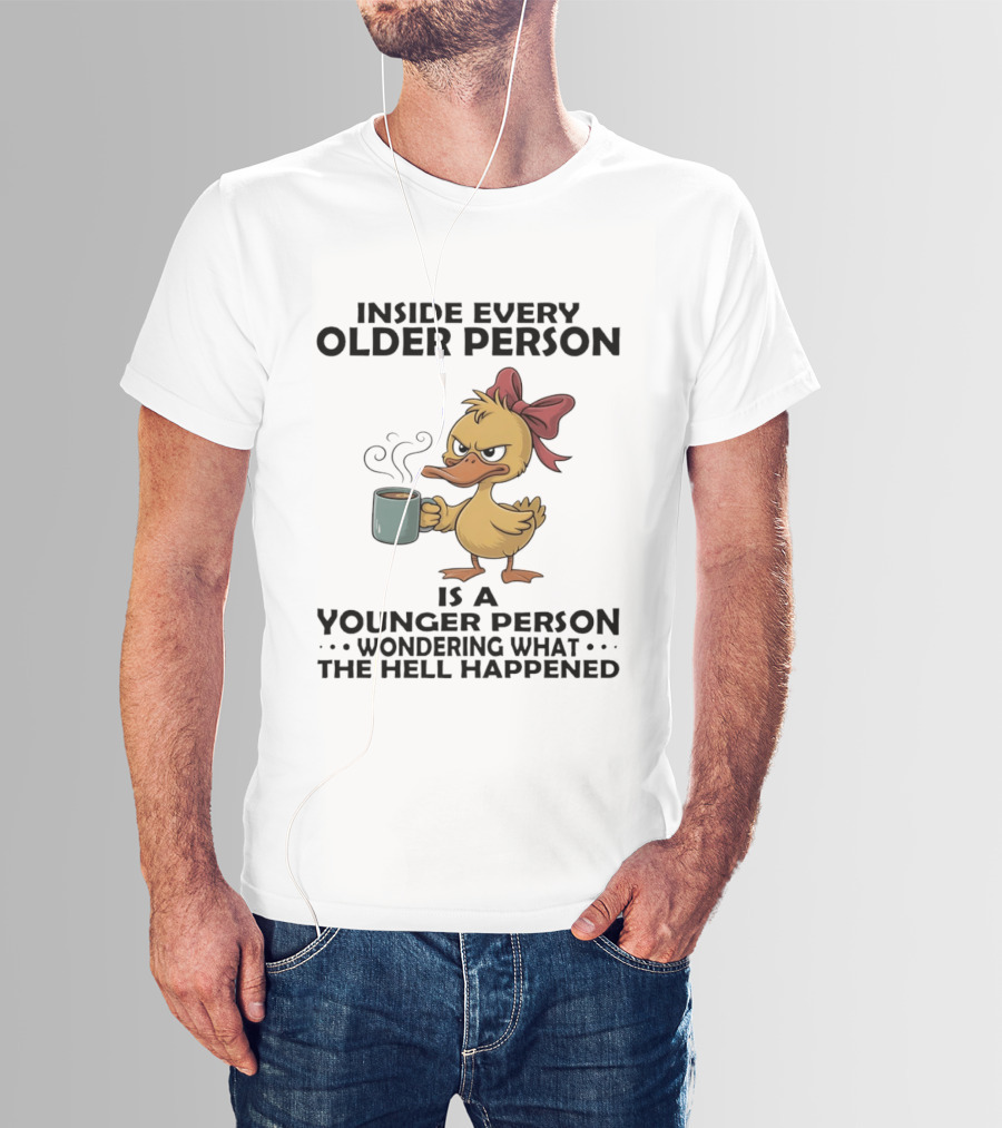 Inside Every Older Person Is A Younger Person Wondering What The Hell Happened Coffee Duck With Bow T-Shirt