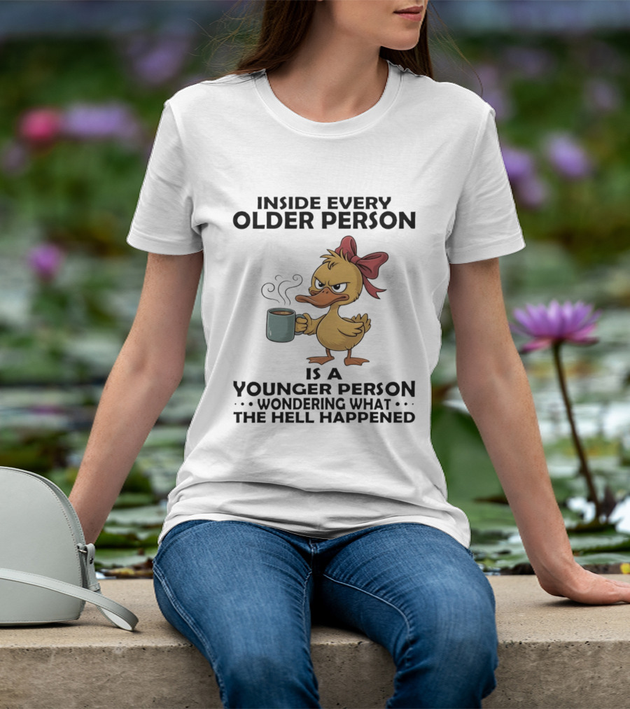 Inside Every Older Person Is A Younger Person Wondering What The Hell Happened Coffee Duck With Bow T-Shirt