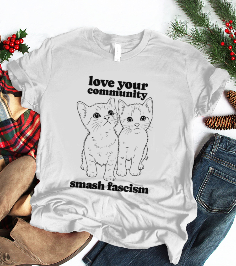 Love Your Community Kittens Smash Fascism T-Shirt