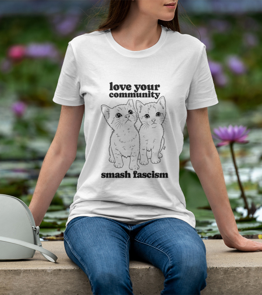 Love Your Community Kittens Smash Fascism T-Shirt