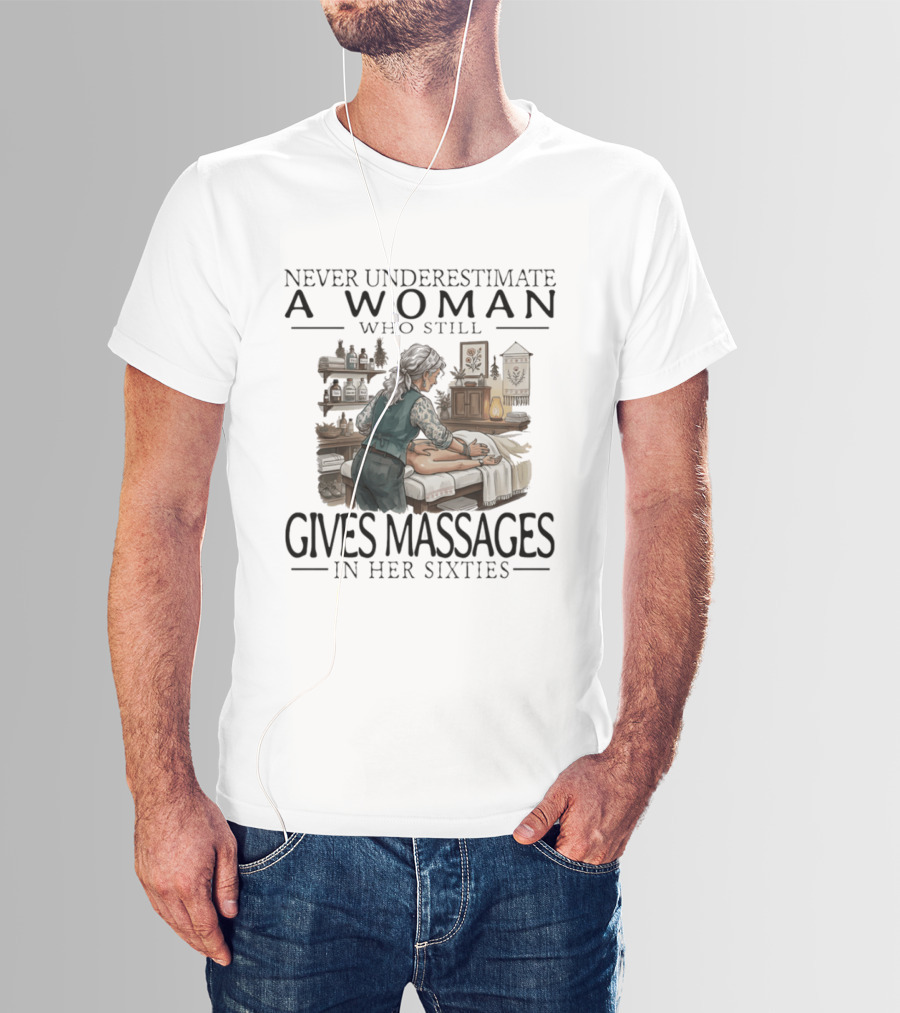 Never Underestimate A Woman Who Still Gives Massages In Her Sixties Spa Therapy T-Shirt