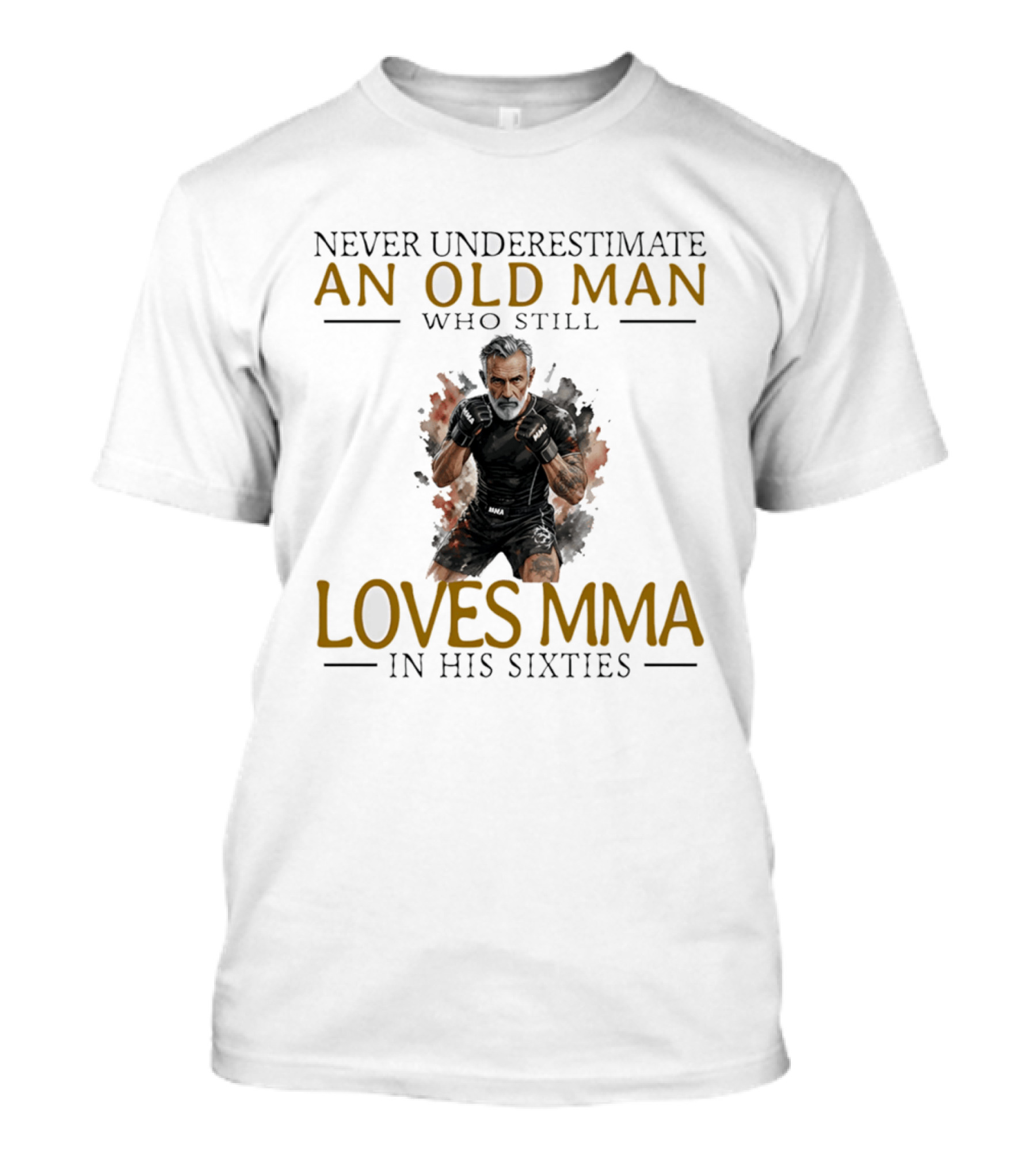 Never Underestimate An Old Man Who Still Loves MMA In His Sixties T-Shirt