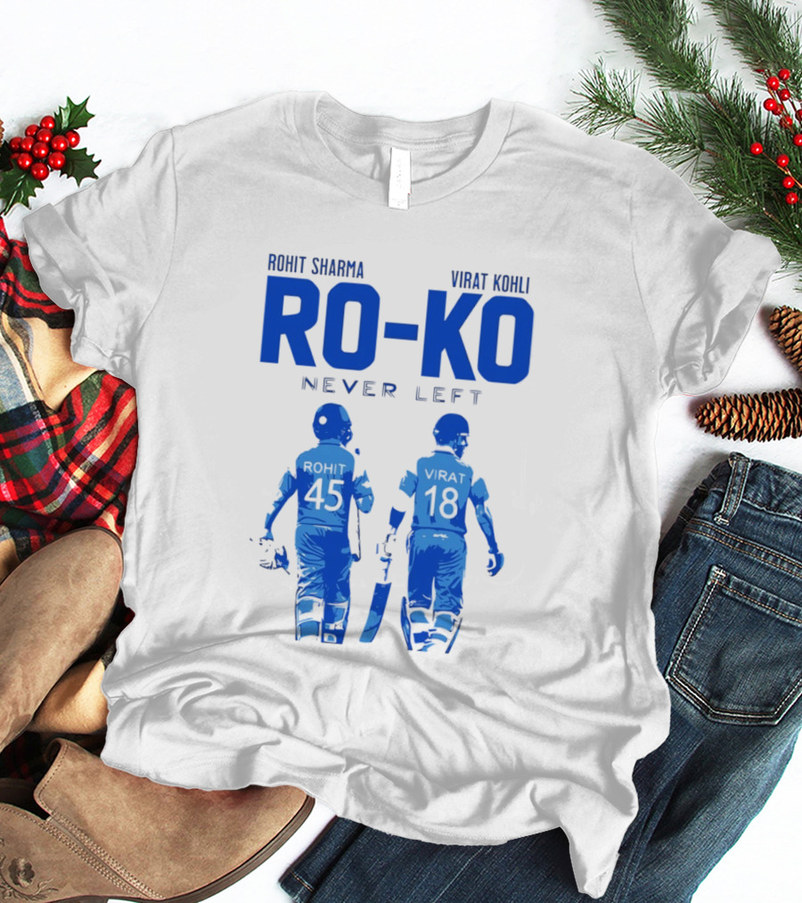 RO KO Rohit Sharma 45 Virat Kohli 18 Never Left T-Shirt