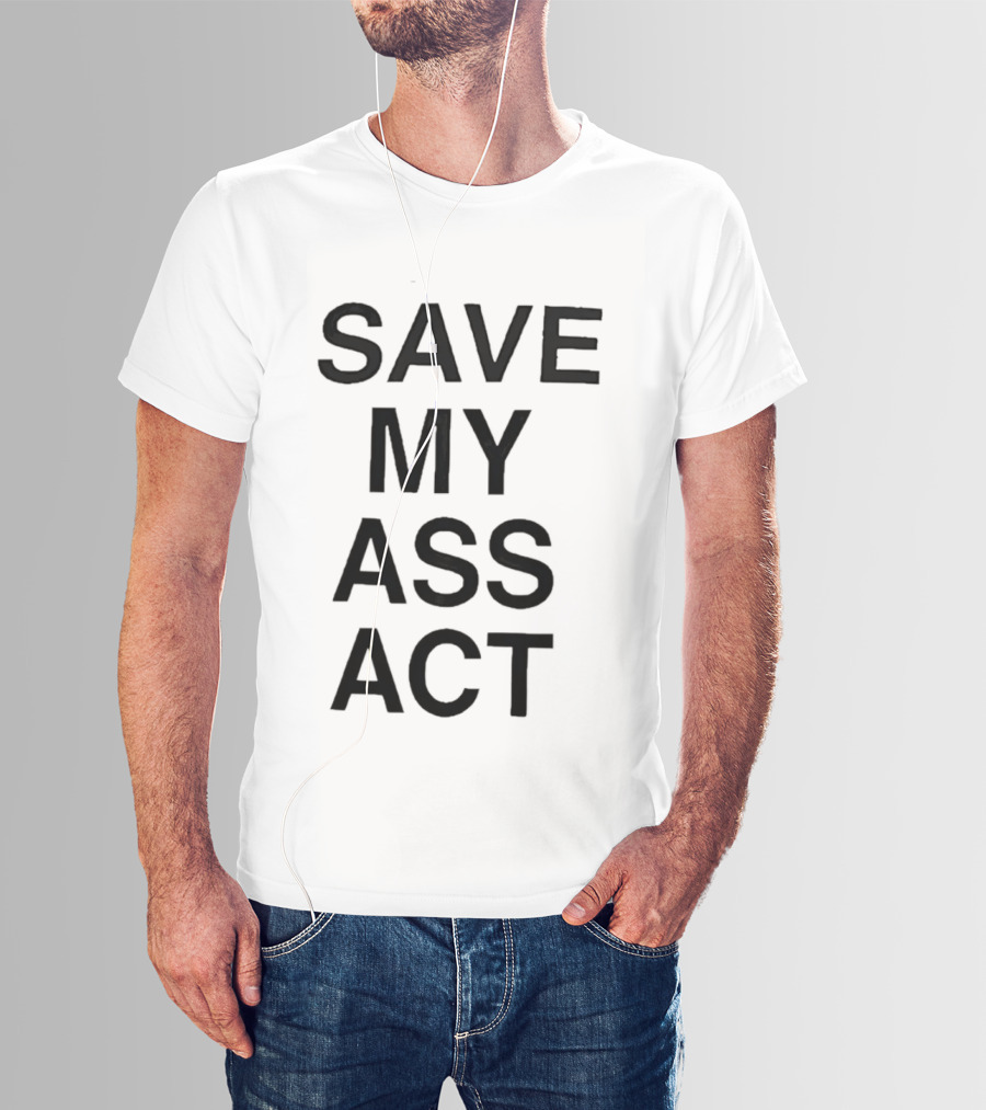 SAVE MY ASS ACT Classic Bold Text Block T-Shirt