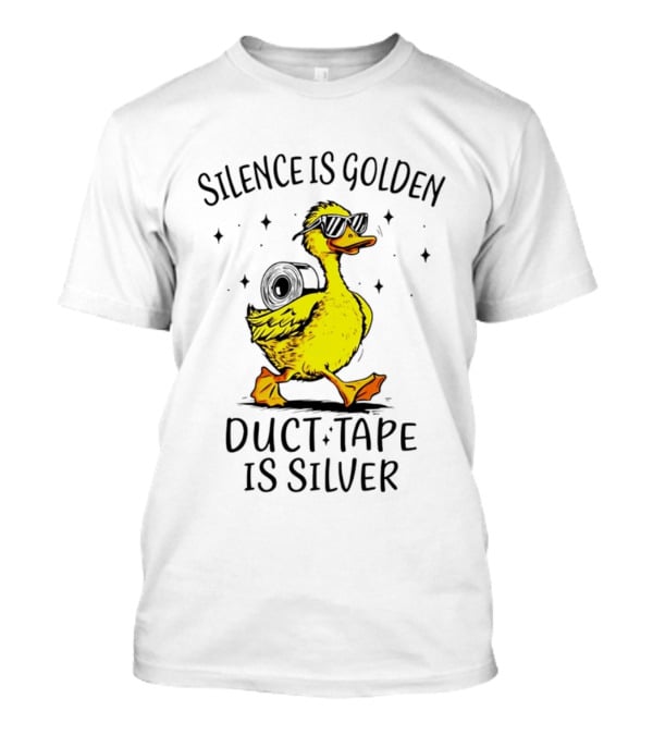 Silence Is Golden Duct Tape Is Silver Duck With Sunglasses T-Shirt