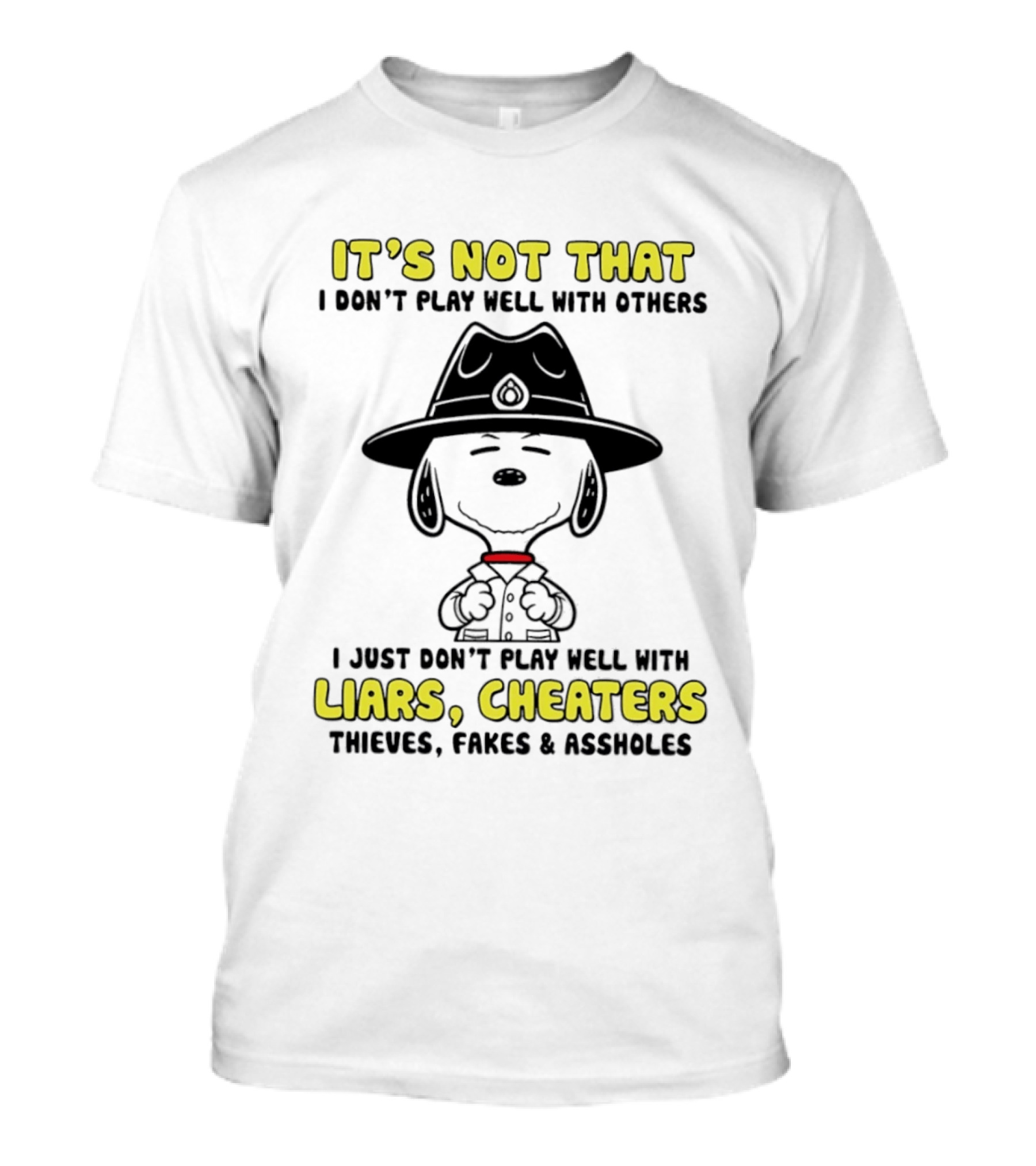 Snoopy It's Not That I Don't Play Well With Others Just Don't Play Well With Liars Cheaters Thieves Fakes & Assholes T-Shirt