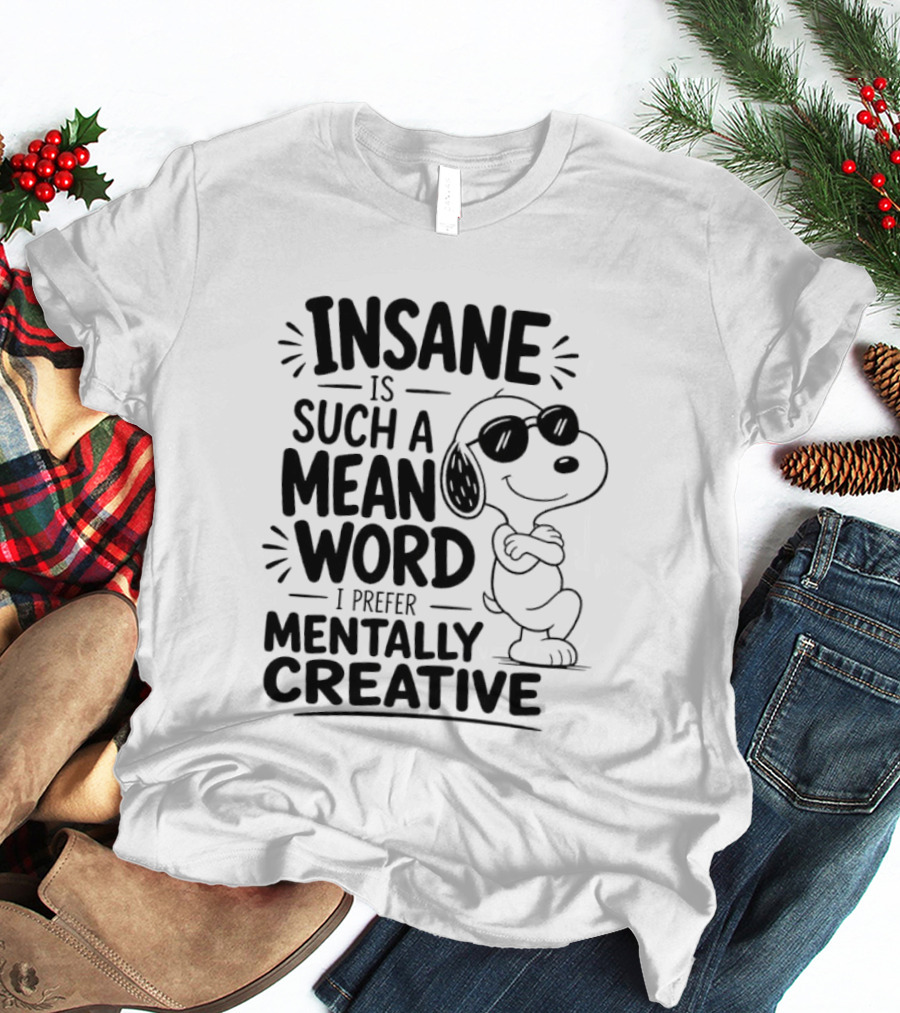 Snoopy Insane Is Such A Mean Word I Prefer Mentally Creative T-Shirt