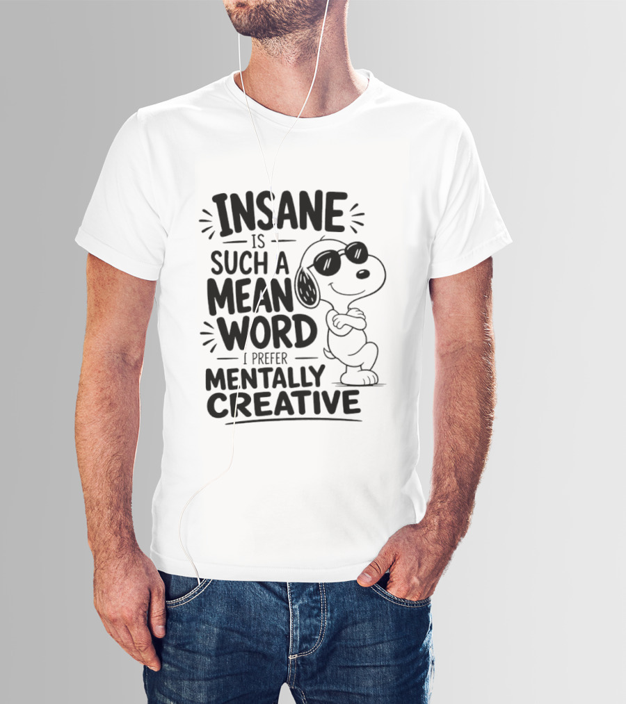 Snoopy Insane Is Such A Mean Word I Prefer Mentally Creative T-Shirt