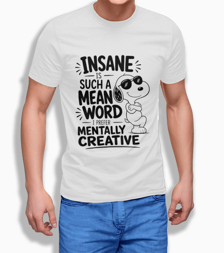 Snoopy Insane Is Such A Mean Word I Prefer Mentally Creative T-Shirt