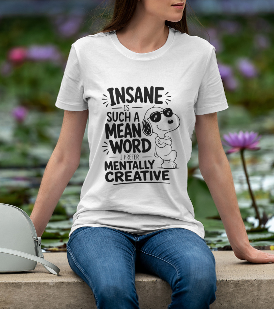 Snoopy Insane Is Such A Mean Word I Prefer Mentally Creative T-Shirt