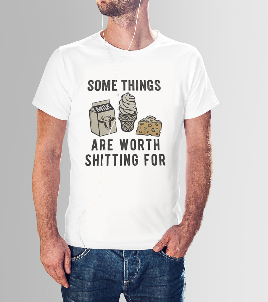 Some Things Are Worth Shitting For Milk Ice Cream Cheese T-Shirt