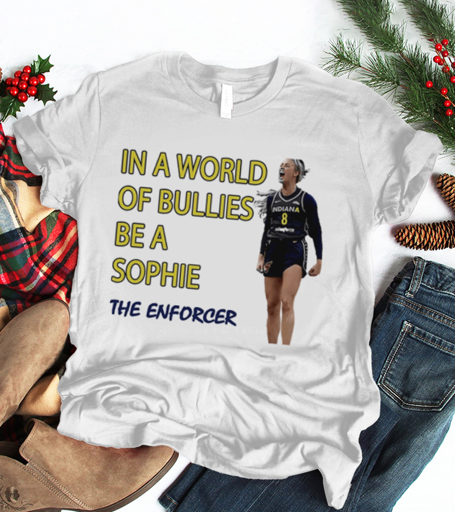 Sophia Cunningham Indiana Fever In A World Of Bullies Be A Sophie The Enforcer T-Shirt