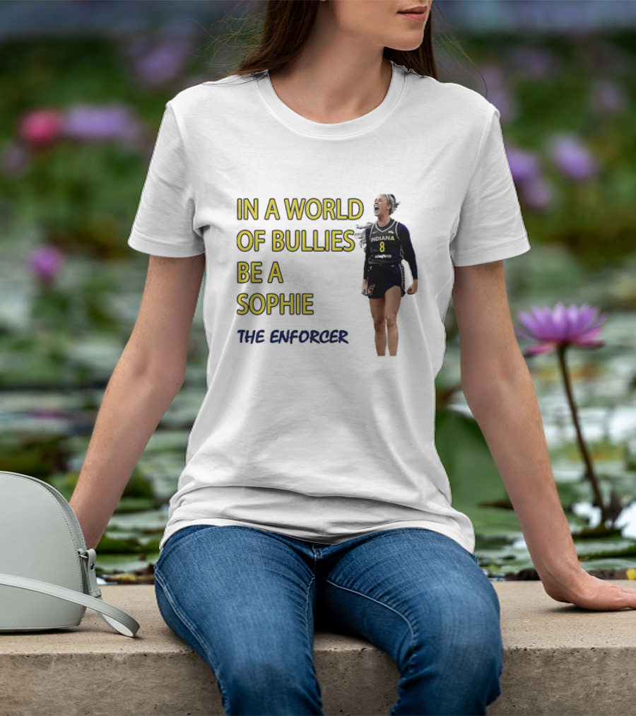 Sophia Cunningham Indiana Fever In A World Of Bullies Be A Sophie The Enforcer T-Shirt