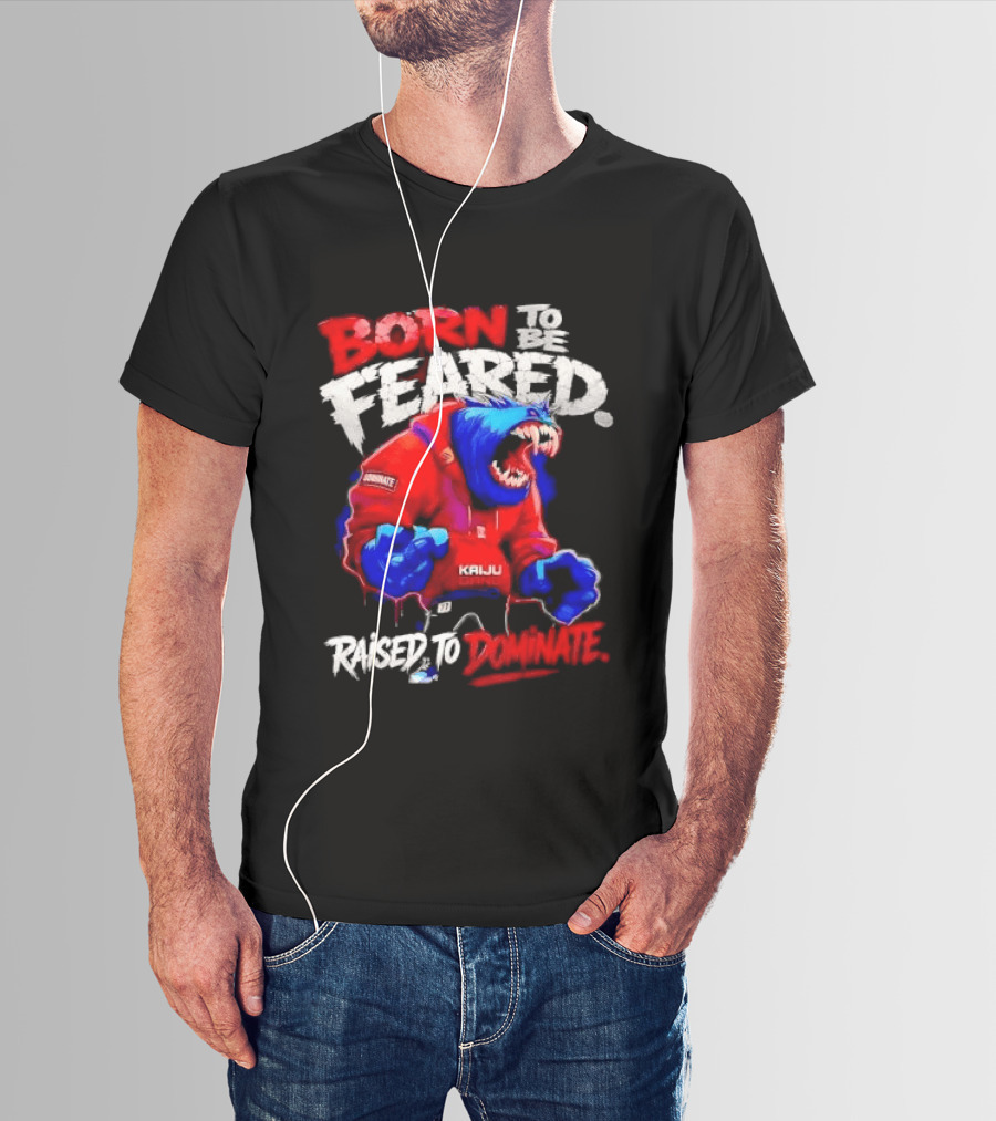 Born To Be Feared Raised To Dominate Kaiju Gang Monster T-Shirt