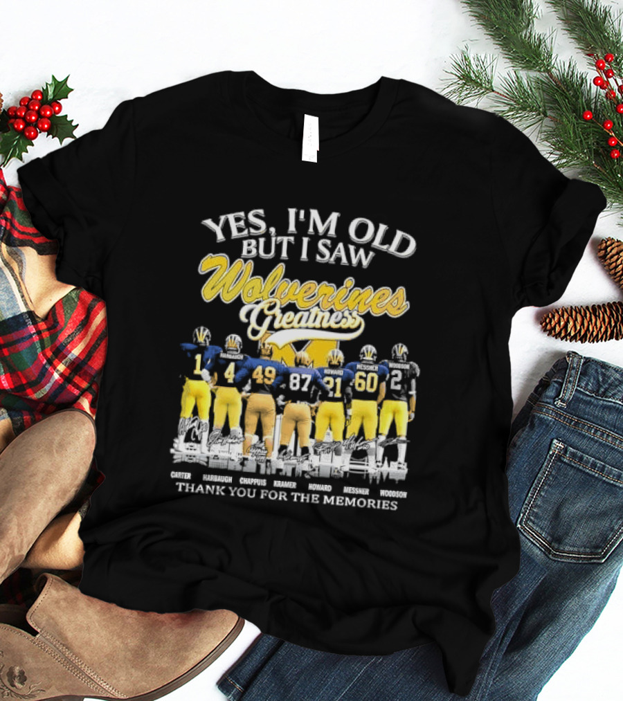 Yes I'm Old But I Saw Wolverines Greatness Carter Harbaugh Chappuis Kramer Howard Messner Woodson Thank You For The Memories Michigan Football T-Shirt