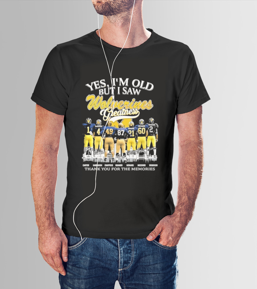 Yes I'm Old But I Saw Wolverines Greatness Carter Harbaugh Chappuis Kramer Howard Messner Woodson Thank You For The Memories Michigan Football T-Shirt