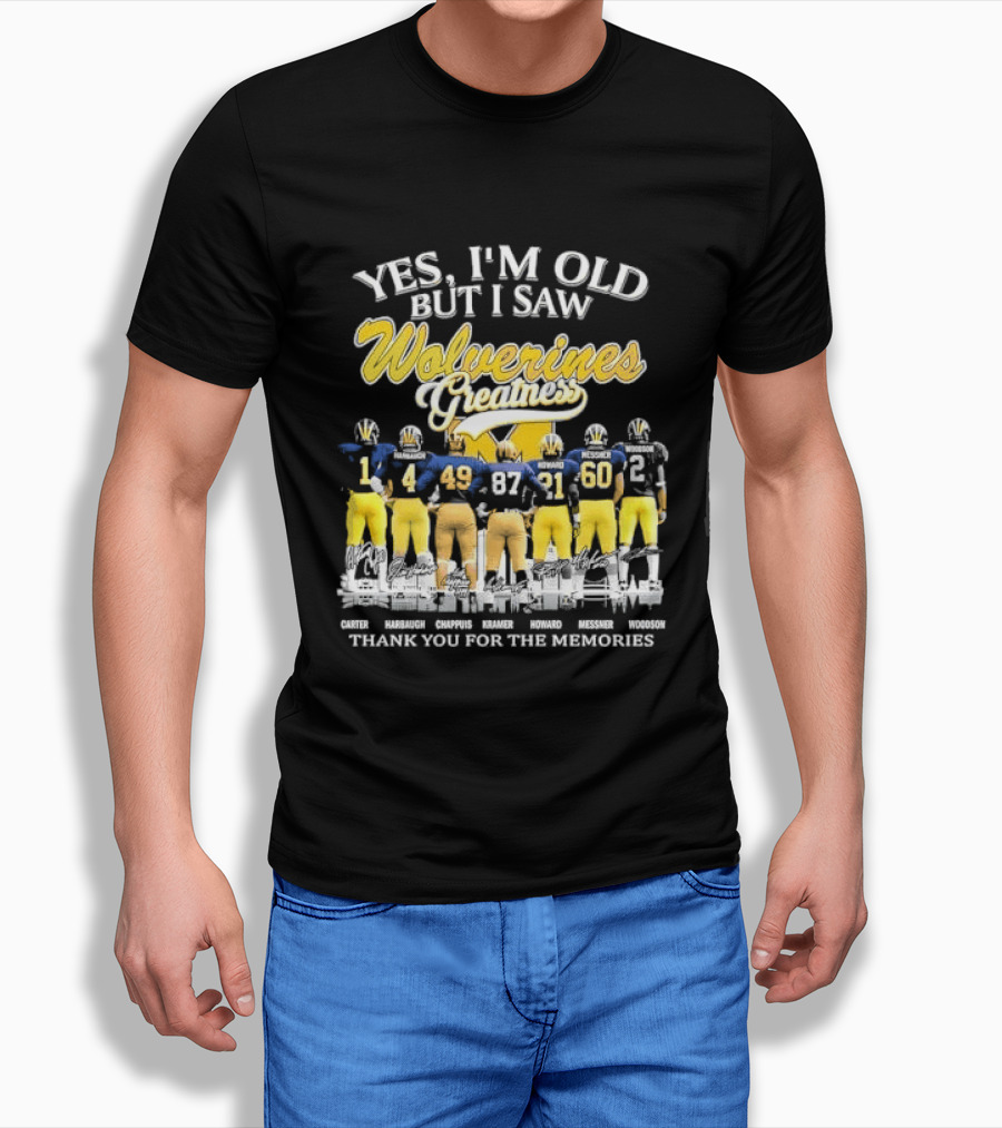 Yes I'm Old But I Saw Wolverines Greatness Carter Harbaugh Chappuis Kramer Howard Messner Woodson Thank You For The Memories Michigan Football T-Shirt