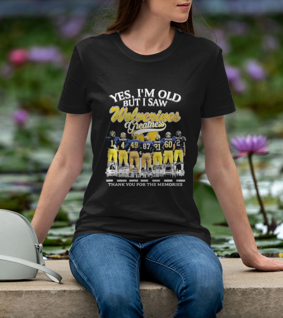 Yes I'm Old But I Saw Wolverines Greatness Carter Harbaugh Chappuis Kramer Howard Messner Woodson Thank You For The Memories Michigan Football T-Shirt