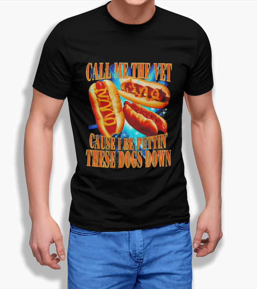 Call Me The Vet Cause I Be Puttin' These Dogs Down T-Shirt