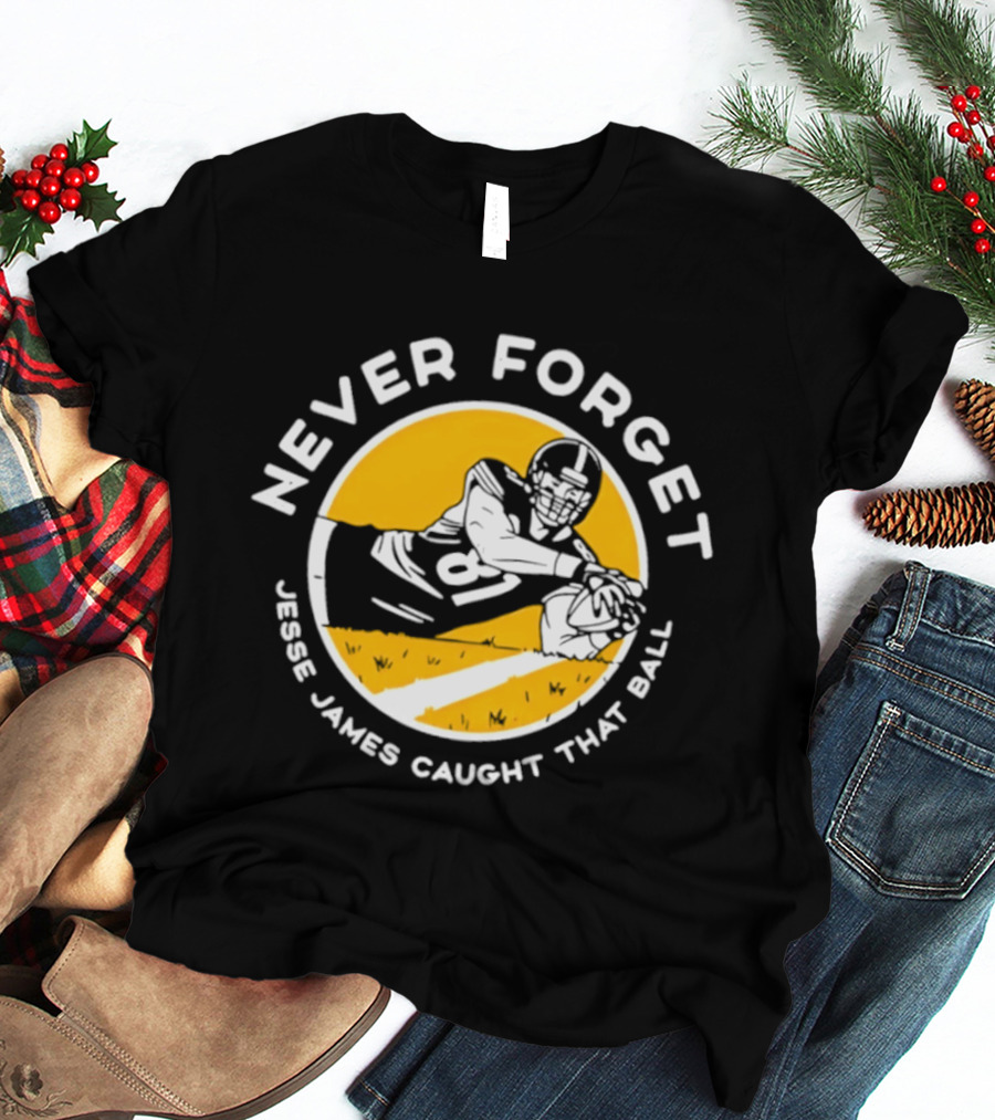 Jesse James Caught That Ball Never Forget Football Play T-Shirt
