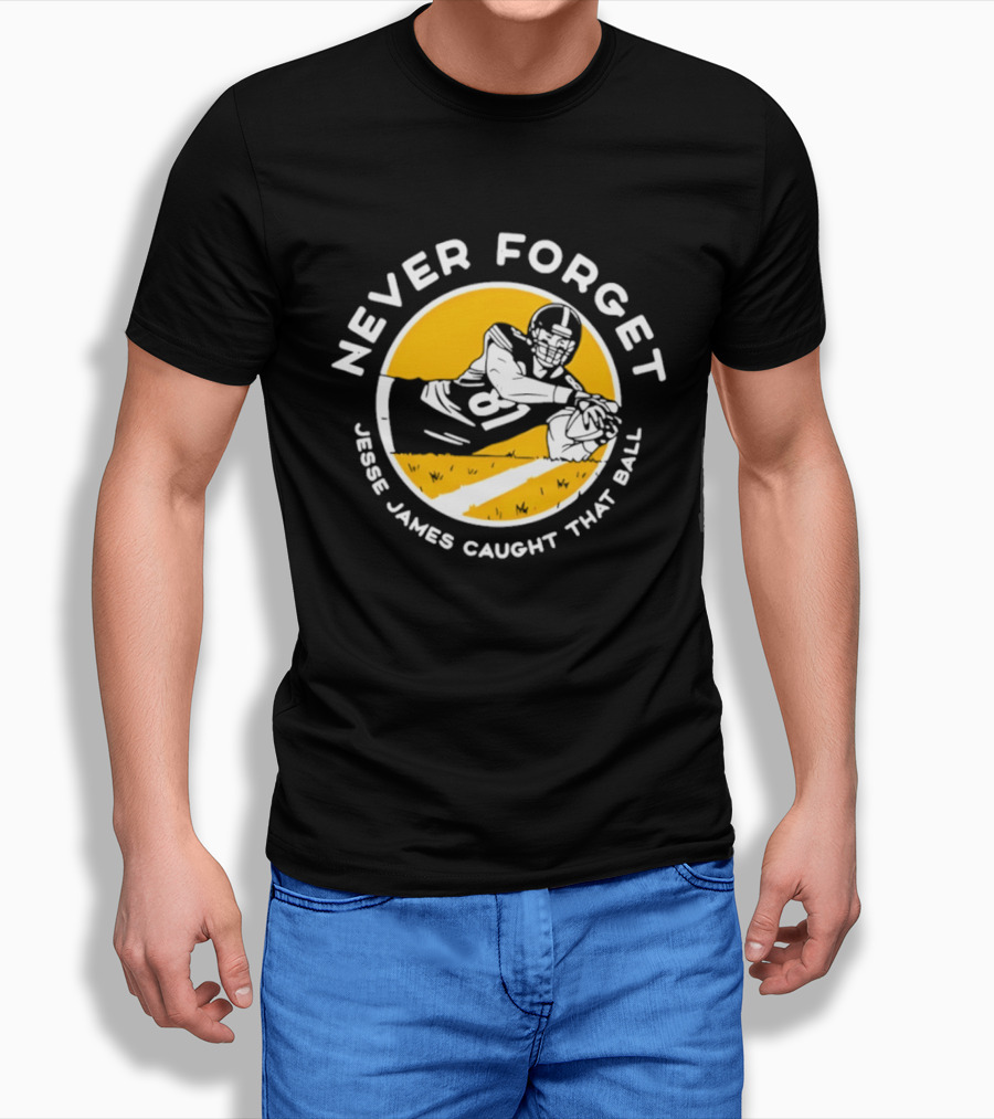 Jesse James Caught That Ball Never Forget Football Play T-Shirt
