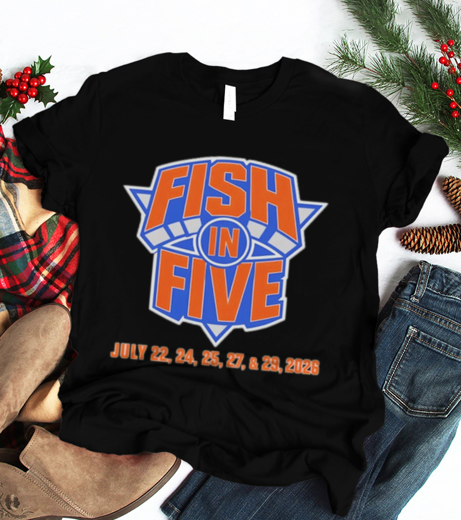 Fish In Five NBA New York Knicks July 22 24 25 27 29 2026 T-Shirt