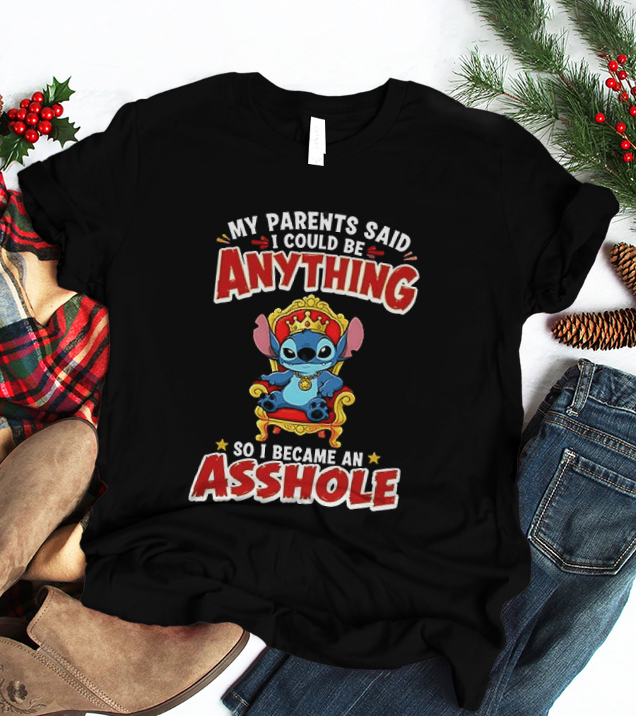 My Parents Said I Could Be Anything So I Became An Asshole King Stitch T-Shirt