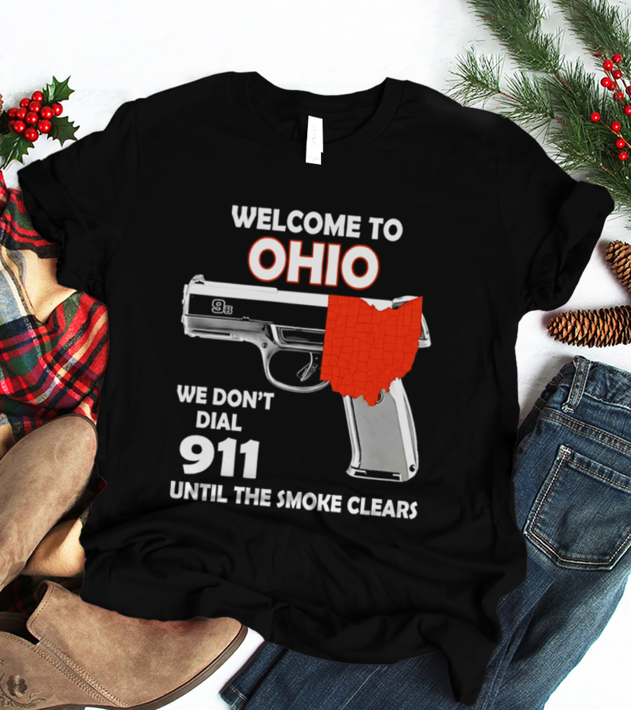 Welcome To Ohio We Don't Dial 911 Until The Smoke Clears Gun Map T-Shirt