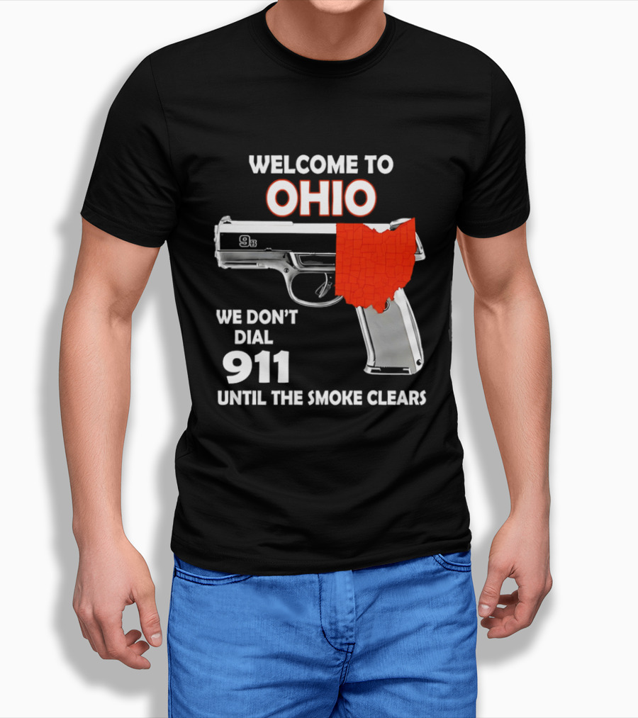 Welcome To Ohio We Don't Dial 911 Until The Smoke Clears Gun Map T-Shirt