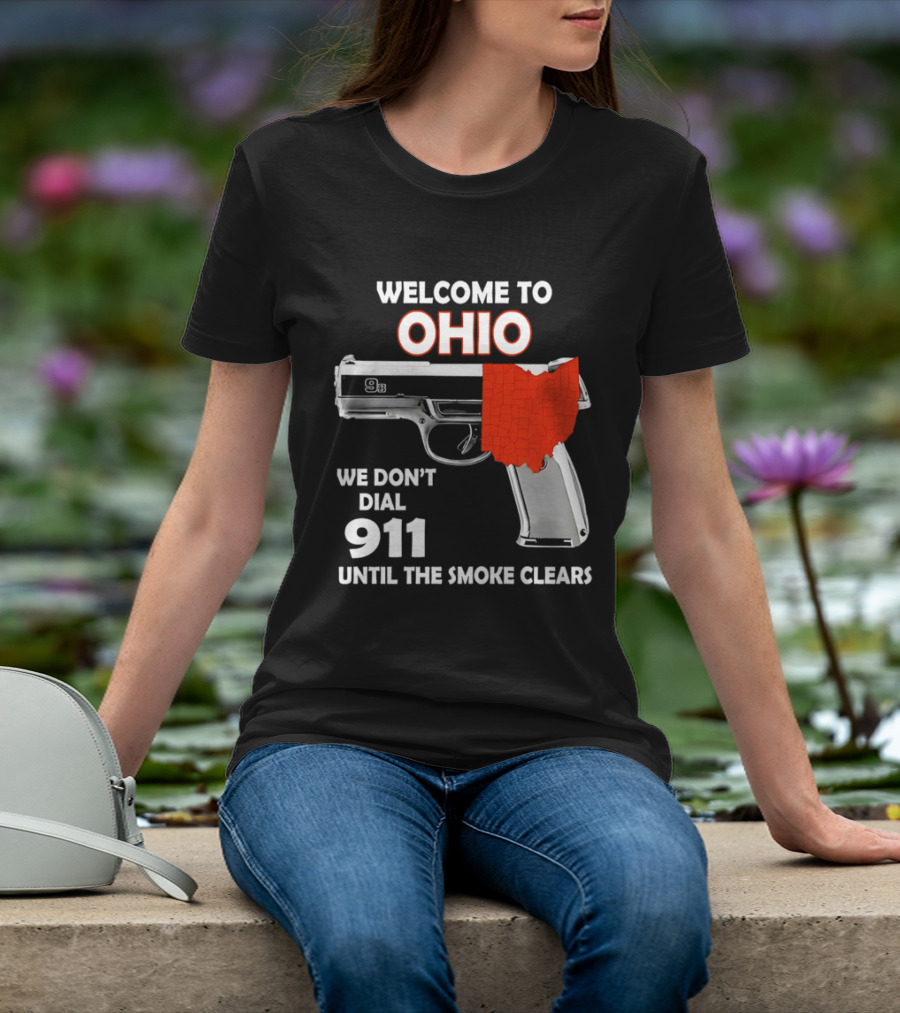 Welcome To Ohio We Don't Dial 911 Until The Smoke Clears Gun Map T-Shirt