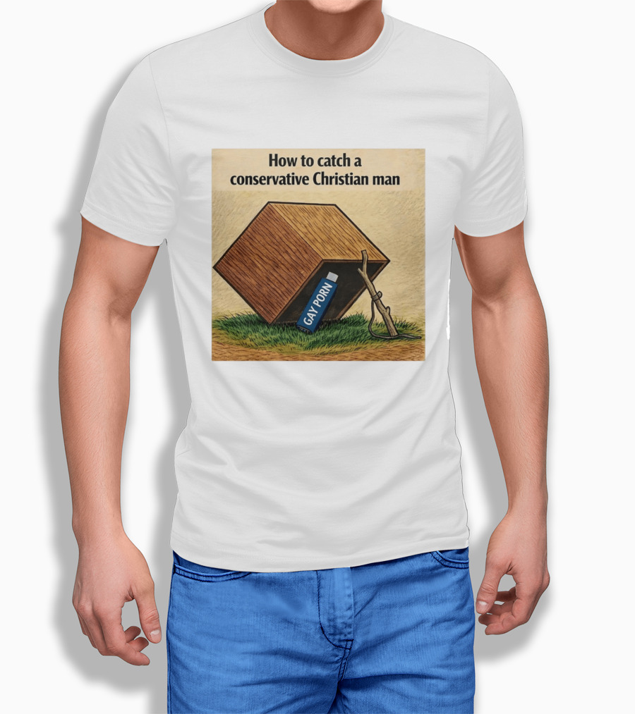 How To Catch A Conservative Christian Man Gay Porn Meme T-Shirt