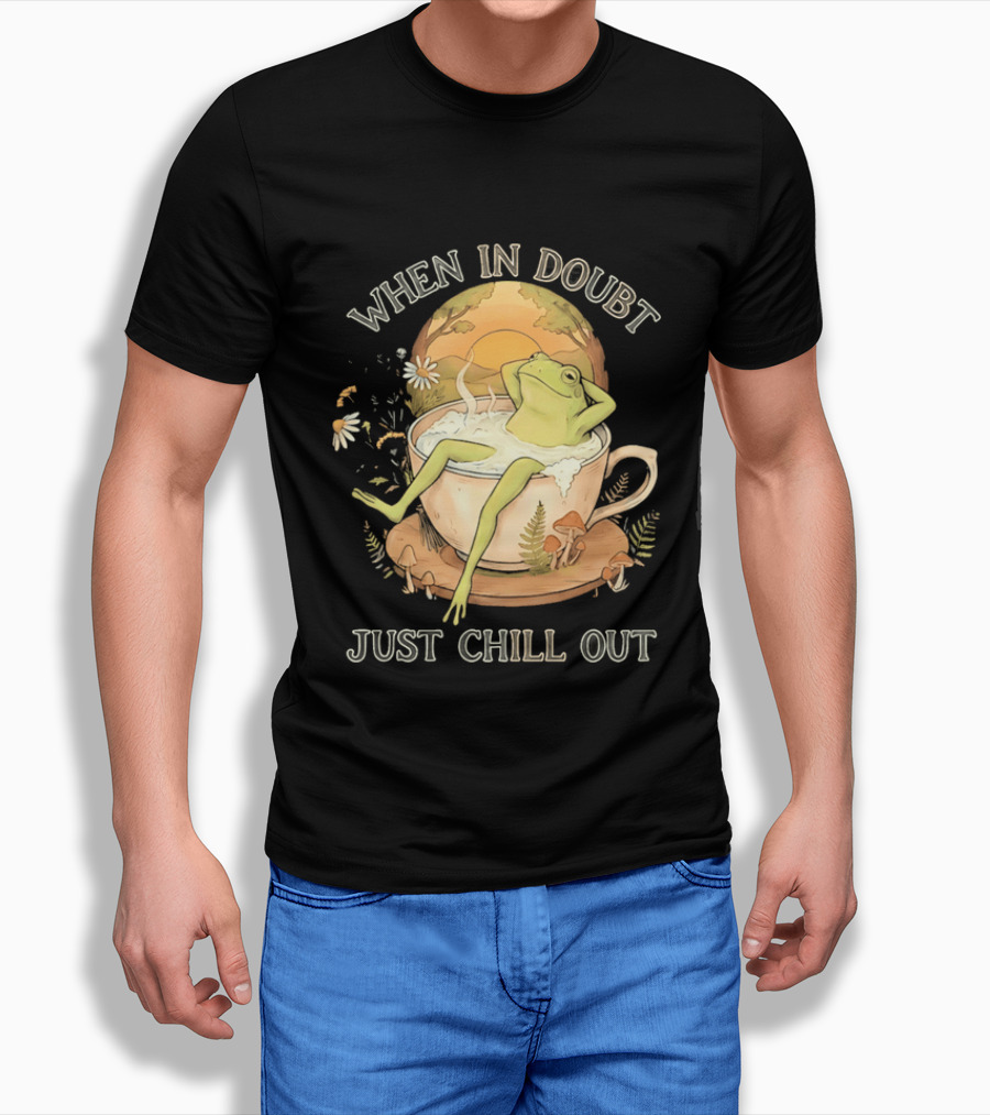 When In Doubt Just Chill Out Relaxed Frog In Cup With Mushrooms And Sunlit T-Shirt