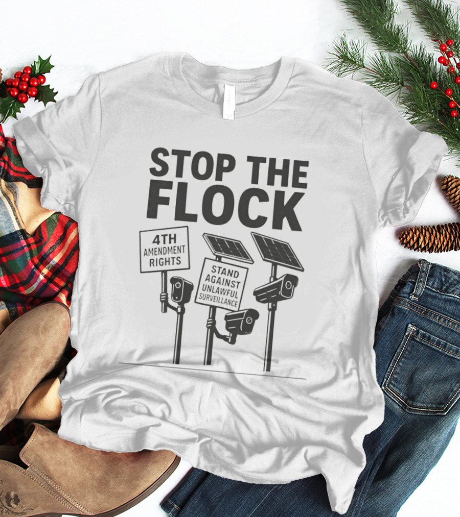 Stop The Flock 4th Amendment Rights Stand Against Unlawful Surveillance T-Shirt