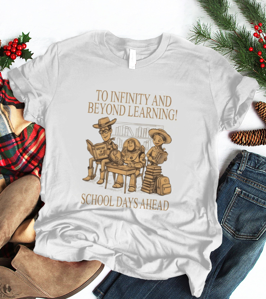 To Infinity And Beyond Learning History Of Toys School Days Ahead T-Shirt